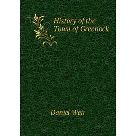 

Книга History of the Town of Greenock