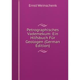 

Книга Petrographisches Vademekum: Ein Hilfsbuch Für Geologen (German Edition)