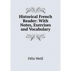 

Книга Historical French Reader: With Notes, Exercises and Vocabulary