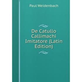 

Книга De Catullo Callimachi Imitatore (Latin Edition)