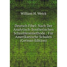 

Книга Deutsch Fibel: Nach Der Analytisch-Synthetischen Schreiblesemethode: Für Amerikanische Schulen (German Edition)