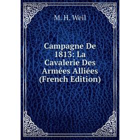 

Книга Campagne De 1813: La Cavalerie Des Armées Alliées (French Edition)