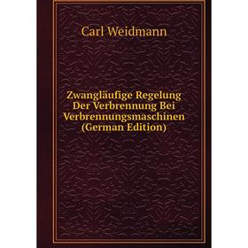 

Книга Zwangläufige Regelung Der Verbrennung Bei Verbrennungsmaschinen (German Edition)