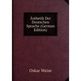 

Книга Ästhetik Der Deutschen Sprache (German Edition)