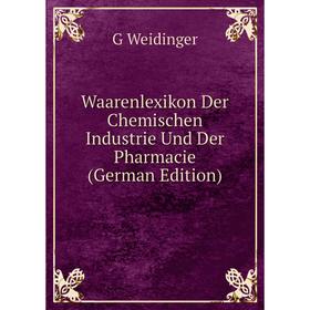 

Книга Waarenlexikon Der Chemischen Industrie Und Der Pharmacie (German Edition)