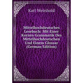 

Книга Mittelhochdeutsches Lesebuch: Mit Einer Kurzen Grammatik Des Mittelhochdeutschen Und Einem Glossar