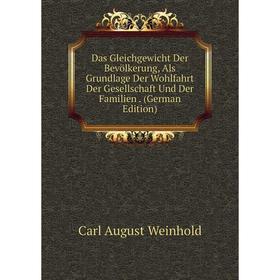 

Книга Das Gleichgewicht Der Bevölkerung, Als Grundlage Der Wohlfahrt Der Gesellschaft Und Der Familien. (German Edition)