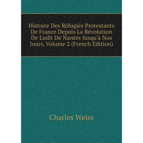 

Книга Histoire Des Réfugiés Protestants De France Depuis La Révolution De L'edit De Nantes Jusqu'à Nos Jours, Volume 2 (French Edition)