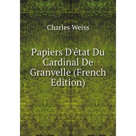 

Книга Papiers D'état Du Cardinal De Granvelle