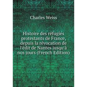 

Книга Histoire des réfugiés protestants de France, depuis la révocation de l'édit de Nantes jusqu'à nos jours (French Edition)