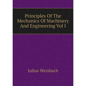 

Книга Principles Of The Mechanics Of Machinery And Engineering Vol I