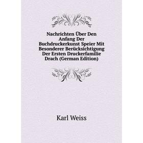 

Книга Nachrichten Über Den Anfang Der Buchdruckerkunst Speier Mit Besonderer Berücksichtigung Der Ersten Druckerfamilie Drach