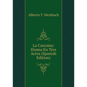 

Книга La Carcoma: Drama En Tres Actos