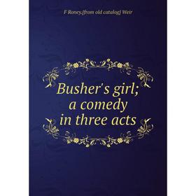 

Книга Busher's girl; a comedy in three acts