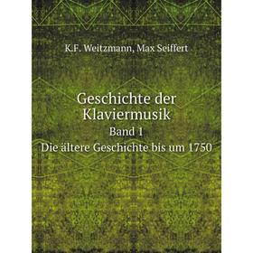 

Книга Geschichte der KlaviermusikBand 1. Die ältere Geschichte bis um 1750