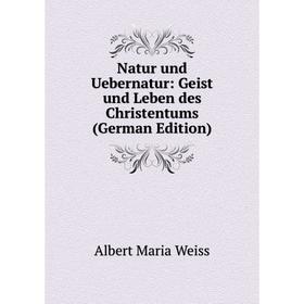 

Книга Natur und Uebernatur: Geist und Leben des Christentums
