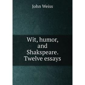 

Книга Wit, humor, and Shakspeare. Twelve essays