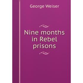 

Книга Nine months in Rebel prisons