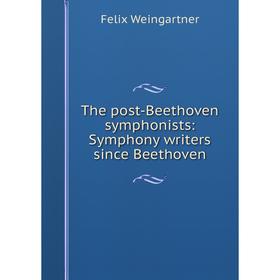 

Книга The post-Beethoven symphonists: Symphony writers since Beethoven