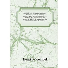 

Книга François-Joseph intime. Une page d'amour.-L'éducation d'un prince.-Distractions impériales.-La fuite de l'impératrice.-Le prince héritier.-Le. p