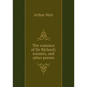 

Книга The romance of Sir Richard; sonnets, and other poems