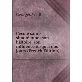 

Книга L'école saint-simonienne; son histoire, son influence jusqu'à nos jours