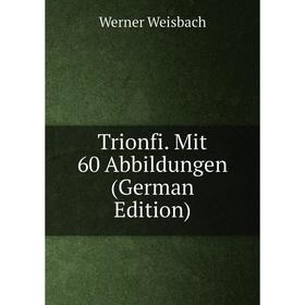 

Книга Trionfi. Mit 60 Abbildungen (German Edition)