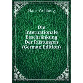 

Книга Die Internationale Beschränkung Der Rüstungen (German Edition)