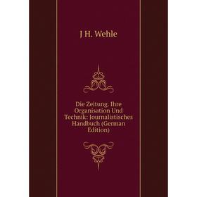 

Книга Die Zeitung. Ihre Organisation Und Technik: Journalistisches Handbuch (German Edition)