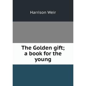 

Книга The Golden gift; a book for the young
