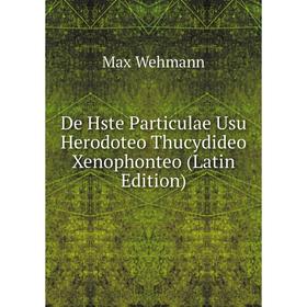 

Книга De Hste Particulae Usu Herodoteo Thucydideo Xenophonteo (Latin Edition)