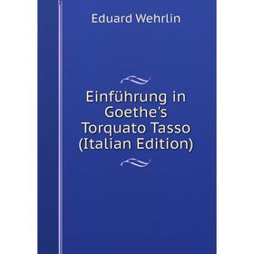 

Книга Einführung in Goethe's Torquato Tasso (Italian Edition)