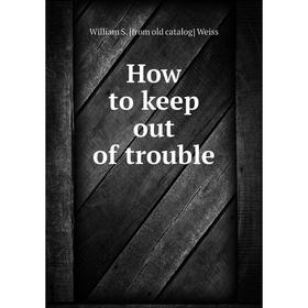 

Книга How to keep out of trouble
