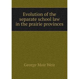 

Книга Evolution of the separate school law in the prairie provinces