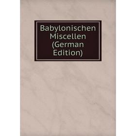 

Книга Babylonischen Miscellen (German Edition)