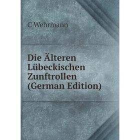 

Книга Die Älteren Lübeckischen Zunftrollen (German Edition)