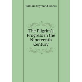 

Книга The Pilgrim's Progress in the Nineteenth Century