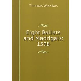 

Книга Eight Ballets and Madrigals: 1598