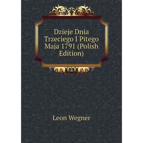 

Книга Dzieje Dnia Trzeciego I Pitego Maja 1791 (Polish Edition)