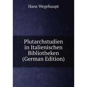 

Книга Plutarchstudien in Italienischen Bibliotheken (German Edition)