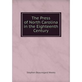 

Книга The Press of North Carolina in the Eighteenth Century