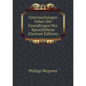 

Книга Untersuchungen Ueber Die Grundfragen Des Sprachlebens (German Edition)