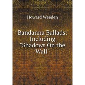 

Книга Bandanna Ballads: Including Shadows On the Wall