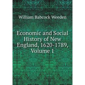 

Книга Economic and Social History of New England, 1620-1789, Volume 1