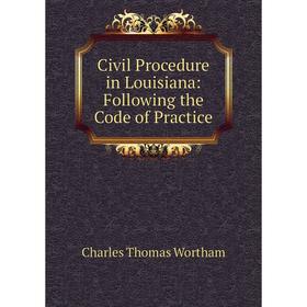 

Книга Civil Procedure in Louisiana: Following the Code of Practice