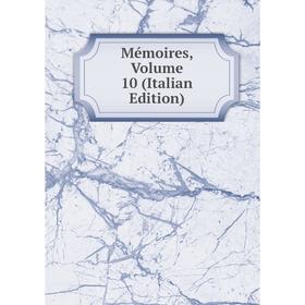 

Книга Mémoires, Volume 10