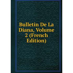 

Книга Bulletin De La Diana, Volume 2 (French Edition)