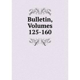 

Книга Bulletin, Volumes 125-160