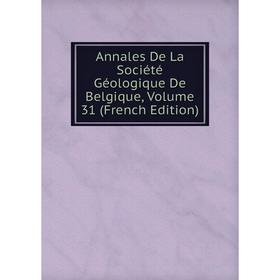 

Книга Annales De La Société Géologique De Belgique, Volume 31 (French Edition)