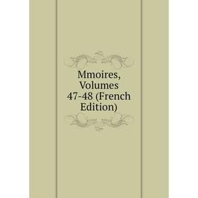 

Книга Mmoires, Volumes 47-48